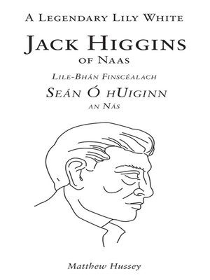 cover image of A Legendary Lily White, Jack Higgins of Naas
